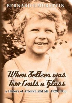 Paperback When Seltzer was Two Cents a Glass: A History of America and Me, 1929-1955 Book