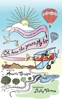 Hardcover Oh, How the Years Fly By!: A Whimsical Inspirational Journey... Book