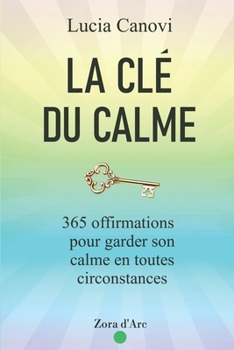Paperback La Clé Du Calme: 365 offirmations pour triompher du stress, de la colère, de l'anxiété et vivre dans la sérénité [French] Book