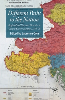 Paperback Different Paths to the Nation: Regional and National Identities in Central Europe and Italy, 1830-70 Book