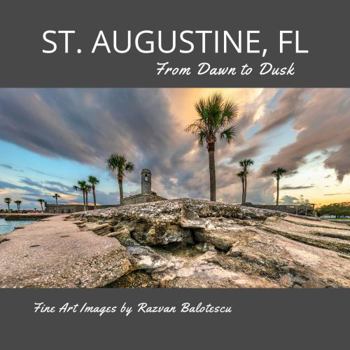 Hardcover St. Augustine, Florida, From Dawn to Dusk coffee table book, hard cover. A photographic journey from the streets to the beach, through changing skies and fascinating history Book