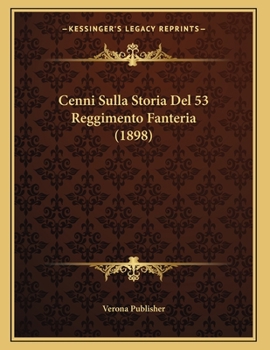 Paperback Cenni Sulla Storia Del 53 Reggimento Fanteria (1898) [Italian] Book