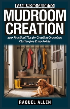 Paperback FamilyPro Guide to Mudroom Creation: 101+ Practical Tips for Creating Organized Clutter-free Entry Points Book