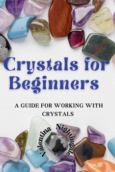 Crystals for Beginners: A Guide for Working With Crystals