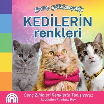 Genç Gökkusagi, KEDILERIN Renkleri: Genç Zihinleri Renklerle Tanisiyoruz (Genç Gökkusagi, Hayvanlar) (Turkish Edition)