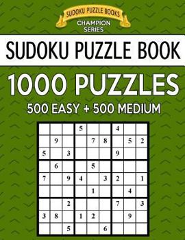 Paperback Sudoku Puzzle Book, 1,000 Puzzles, 500 EASY and 500 MEDIUM: Improve Your Game With This Two Level BARGAIN SIZE Book