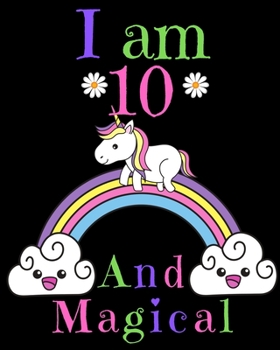 I am 10 & Magical! A Happy Birthday Activity Notebook and Journal for Writing and Drawing: Perfect Birthday Gift for 10 Year Old Girls