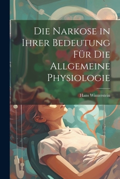 Paperback Die Narkose in ihrer Bedeutung für die Allgemeine Physiologie [German] Book