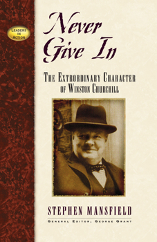 Hardcover Never Give in: The Extraordinary Character of Winston Churchill Book