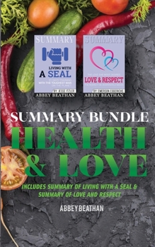 Paperback Summary Bundle: Health & Love: Includes Summary of Living with a SEAL & Summary of Love and Respect Book