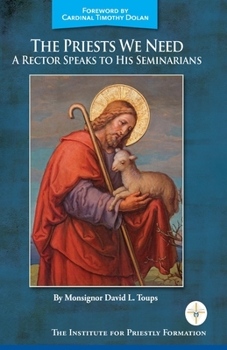 Paperback The Priests We Need: A Rector Speaks to His Seminarians Book