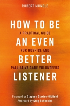 Paperback How to Be an Even Better Listener: A Practical Guide for Hospice and Palliative Care Volunteers Book