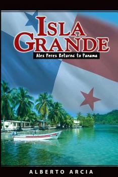 Isla Grande: Alex Returns to Panama