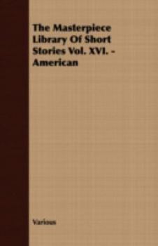 Paperback The Masterpiece Library of Short Stories Vol. XVI. - American Book