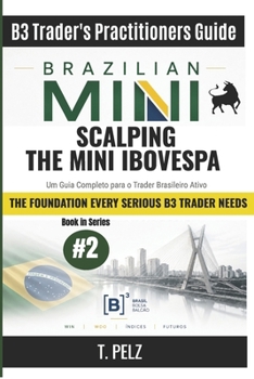SCALPING THE MINI IBOVESPA (B3 Trader's Practitioner Guide): Range Setups, Order Flow, and Risk Management for WIN Scalpers