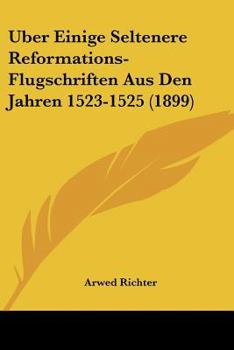 Paperback Uber Einige Seltenere Reformations-Flugschriften Aus Den Jahren 1523-1525 (1899) [German] Book