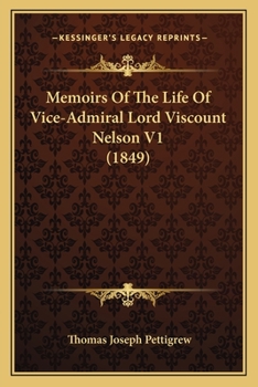 Paperback Memoirs Of The Life Of Vice-Admiral Lord Viscount Nelson V1 (1849) Book