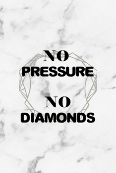 No Pressure No Diamonds: Notebook Journal Composition Blank Lined Diary Notepad 120 Pages Paperback White Marmol Diamonds