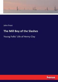 Paperback The Mill Boy of the Slashes: Young Folks' Life of Henry Clay Book