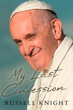 Paperback My Last Confession: The Untold Struggles of Pope Francis Book