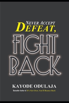 Paperback Never Accept Defeat, Fight Back! Book