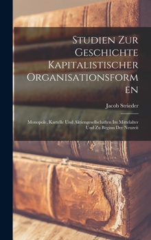 Studien Zur Geschichte Kapitalistischer Organisationsformen; Monopole, Kartelle Und Aktiengesellschaften Im Mittelalter Und Zu Beginn Der Neuzeit - PR
