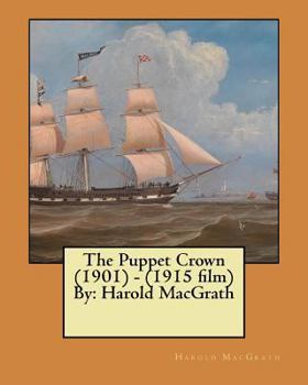 Paperback The Puppet Crown (1901) - (1915 film) By: Harold MacGrath Book