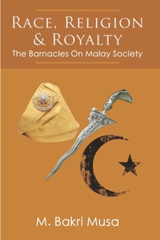 Paperback Race, Religion, And Royalty: The Barnacles On Malay Society Book