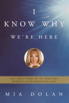 Hardcover I Know Why We're Here: The True Story of an Ordinary Woman's Extraordinary Gift Book
