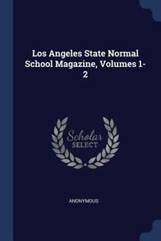 Paperback Los Angeles State Normal School Magazine, Volumes 1-2 Book