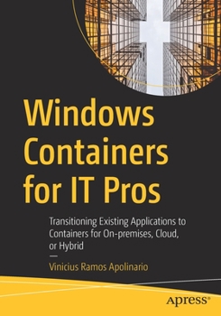 Paperback Windows Containers for It Pros: Transitioning Existing Applications to Containers for On-Premises, Cloud, or Hybrid Book