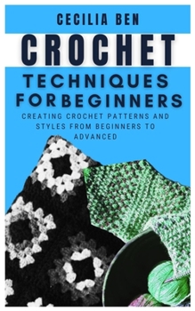 Paperback Crochet Techniques for Beginners: Creating crochet patterns and styles from beginners to advanced Book