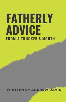 Paperback Fatherly Advice From A Truckers Mouth Book