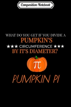 Composition Notebook: Funny Pumpkin Pi Math Pun Thanksgiving Fall  Journal/Notebook Blank Lined Ruled 6x9 100 Pages