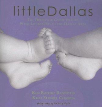 Paperback Little Dallas: The Definitive Guide to Life with Little Ones in the Dallas Area Book