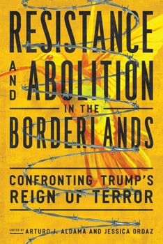 Hardcover Resistance and Abolition in the Borderlands: Confronting Trump's Reign of Terror Book