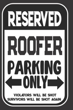 Paperback Reserved Roofer Parking Only. Violators Will Be Shot. Survivors Will Be Shot Again: Blank Lined Notebook - Thank You Gift For Roofer Book