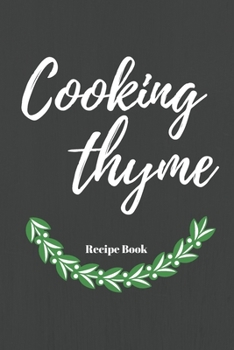 Paperback Cooking Thyme: Blank Recipe Journal/Cookbook to Write in Favorite Recipes and Meals Book