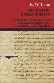 Paperback The English Woman in Egypt - Letters from Cairo, Written During a Residence There - In Two Volumes - Volume II Book