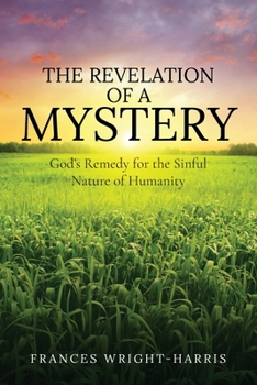 The Revelation of a Mystery: God's Remedy for the Sinful Nature of Humanity