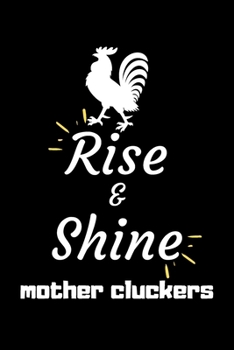 Rise and Shine Mother Cluckers: Rooster Journal - Farmhouse Chicken Notebook to Write in | Goal Setting Tool | Productivity Journal & Planner (Animal Journals to Write In)