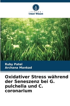 Oxidativer Stress während der Seneszenz bei G. pulchella und C. coronarium (German Edition)