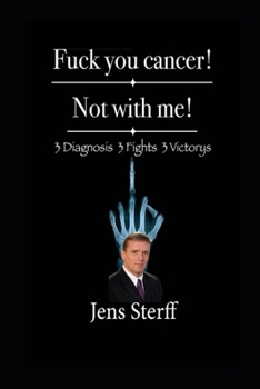 Paperback Fuck you cancer! Not with me!: 3 Diagnoses 3 Fights 3 Victorys Book