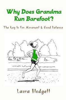Paperback Why Does Grandma Run Barefoot?: The Key to Fun Movement and Good Balance Book