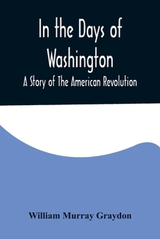 Paperback In the Days of Washington; A Story of The American Revolution Book