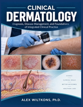 CLINICAL DERMATOLOGY: Diagnosis, Disease Management, and Integrated Clinical Practice Foundations