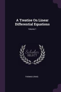 Paperback A Treatise On Linear Differential Equations; Volume 1 Book