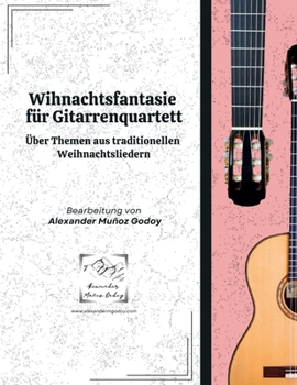 Weihnachtsfantasie für Gitarrenquartett: Über Themen aus traditionellen Weihnachtsliedern (German Edition)