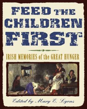Hardcover Feed the Children First: Irish Memories of the Great Hunger Book