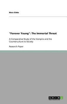 Paperback "Forever Young": The Immortal Threat: A Comparative Study of the Vampire and the Counterculture to Society Book